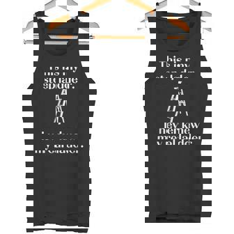 This Is My Step Ladder I Never Knew My Real Ladder Tank Top | Mazezy