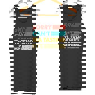 Tea Tasting Sorry Cant Tea Tasting Bye Tea Tasting Tank Top | Mazezy