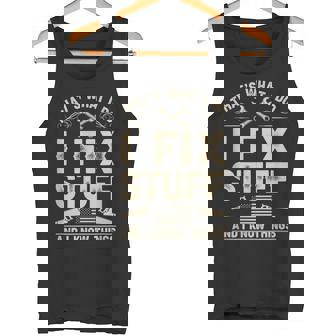 That's What I Do I Fix Stuff And I Know Things Dad Tank Top | Mazezy