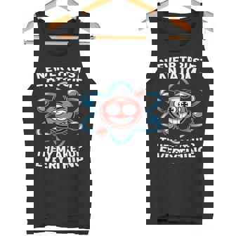 Never Trust An Atom Saying Physics Science Chemistry Atom Ne Tank Top | Mazezy