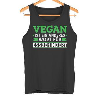 Vegan Ist Ein Anderes Wort Für Essbehindert Antiegan Tank Top - Geschenkecke