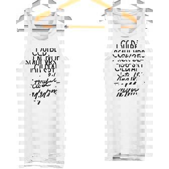 Acting Like My Mom Tank Top | Mazezy