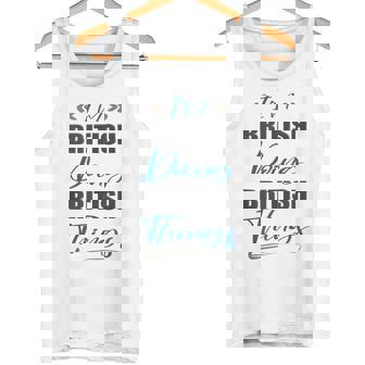 I Am British Doing British Things UK United Kingdom Lover Tank Top Tank Top | Mazezy