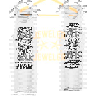 Everyone's A Jeweler Until The Real Jeweler Tank Top Tank Top | Mazezy