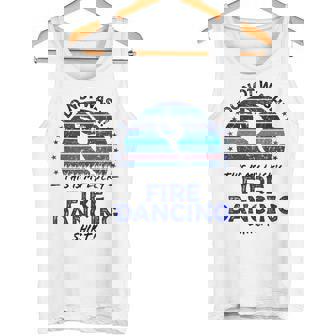 Fire Dancer Poi Pyro Fire Dancing Quote Graphic Tank Top | Mazezy