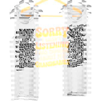 Grandbabies On My Mind Sorry I Wasn't Listening Tank Top | Mazezy