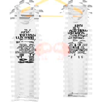 Are You Overthinking What I'm Overthinking Overthinker Humor Tank Top - Monsterry