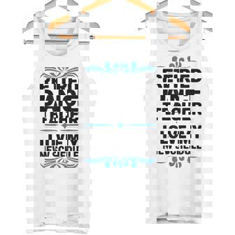 Retired Dance Teacher I Love My New Schedule Tank Top | Mazezy