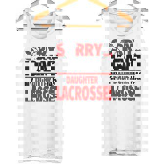 Sorry I Can't My Daughter Has Lacrosse Tank Top | Mazezy