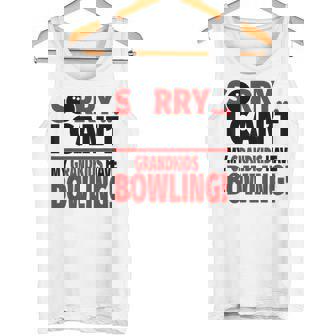 Sorry I Can't My Grandkids Have Bowling Tank Top | Mazezy