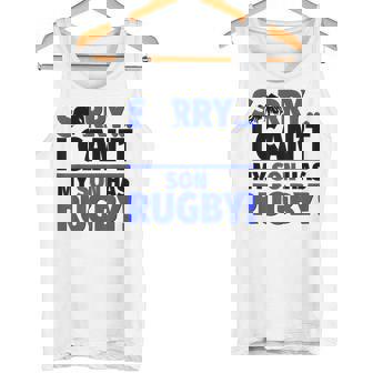 Sorry I Can't My Son Has Rugby Tank Top | Mazezy