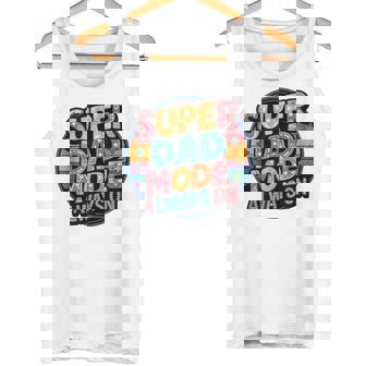 Super Dad Mode Always On – Father’s Daddys Tank Top Tank Top | Mazezy