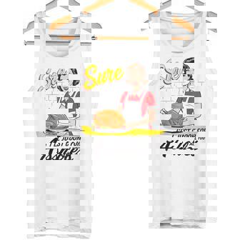 Sure I'Ll Just Cook For All You Asshole Lady Thanksgiving Tank Top | Mazezy