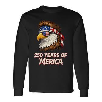 250 Years Of Merica Eagle 250 Anniversary Usa 4Th Of July Long Sleeve T-Shirt - Monsterry
