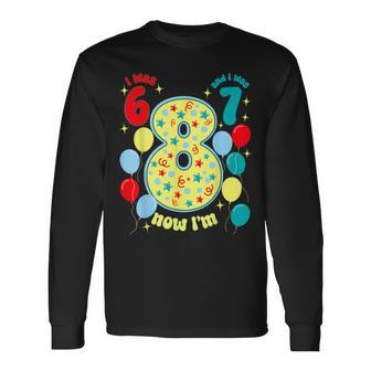 I Was 6 I Was 7 Now I'm 8 Long Sleeve T-Shirt - Thegiftio UK