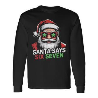 6 7 Meme Six Seven Christmas 6-7 Meme Santa Says 67 Long Sleeve T-Shirt - Thegiftio UK
