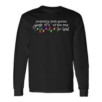 67 Christmas Probably Just Going To Jingle 67 Of The Way Long Sleeve T-Shirt - Thegiftio UK