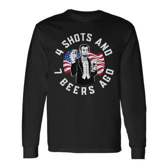 Abraham Lincoln 4 Shots And 7 Beers Ago Drinking Long Sleeve T-Shirt | Seseable CA