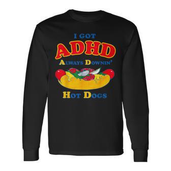 I Got Adhd Always Downin Hot Dogs Long Sleeve T-Shirt - Monsterry