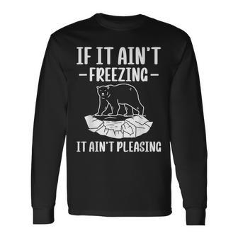 It It Aint Freezing It Aint Pleasing Polar Plunge Long Sleeve T-Shirt - Monsterry