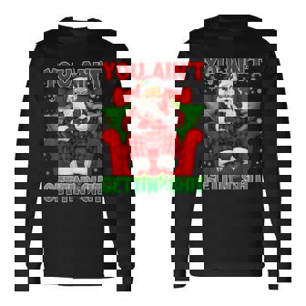 You Ain't Getting Santa Stupid Adult Dirty Christmas Long Sleeve T-Shirt | Mazezy