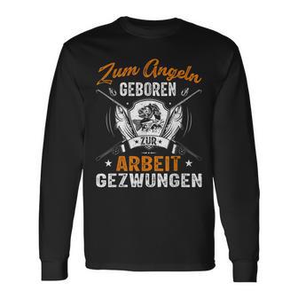 Angler Angelspruch Zum Angeln Geboren Zur Arbeit Gezwungen Langarmshirts - Seseable