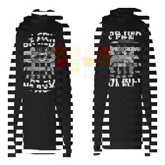 Anti Bullying Be A Friend Not A Bully Kindness Unity Day Long Sleeve T-Shirt | Seseable CA