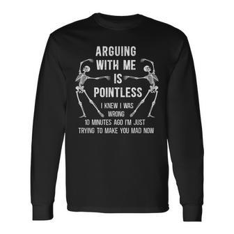 Arguing With Me Is Pointless I Knew I Was Wrong 10 Minutes Long Sleeve T-Shirt - Thegiftio UK