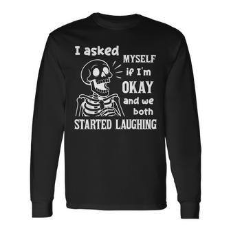 I Asked Myself If I'm Okay And We Both Started Laughing Long Sleeve T-Shirt - Thegiftio UK