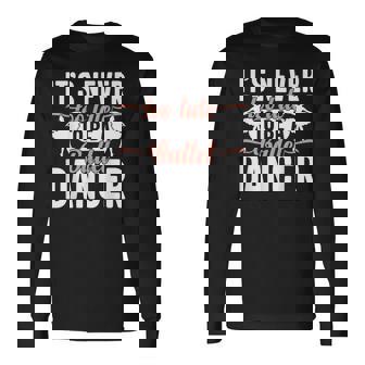 Ballerina Lifestyle Its Never Too Late To Be バレエダンサー 長袖Tシャツ - Kawaiitshirt