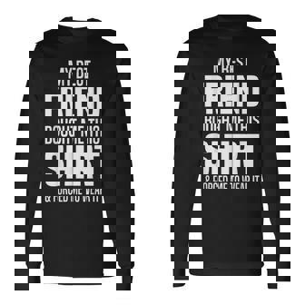 My Best Friend Bought Me This Friend Gave Me This Long Sleeve T-Shirt | Mazezy