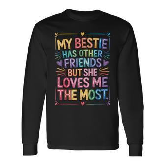 My Bestie Has Other Friends But She Loves Me The Most Long Sleeve T-Shirt - Thegiftio UK