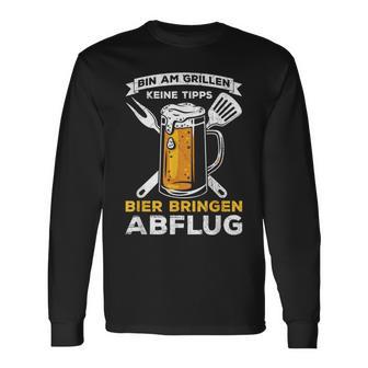 Bin Am Grillen Keine Tipps Bier Bringen Abflug Grillpruch Langarmshirts - Geschenkecke