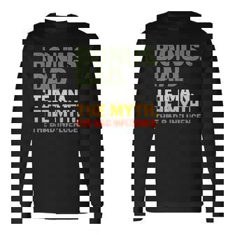 Bonus Dad The Man The Myth The Bad Influnce Step Dad Long Sleeve T-Shirt | Mazezy