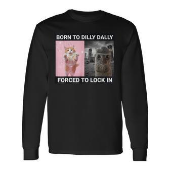 Born To Dilly Dally Forced To Lock In Cute Cat Meme Long Sleeve T-Shirt - Thegiftio UK
