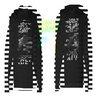 Born To Game Forced To Adult Gaming Adult Gamer Long Sleeve T-Shirt | Seseable UK
