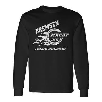 Bremsen Macht Die Felge Dreckig Motorrad Autopruch Lustig Langarmshirts - Geschenkecke