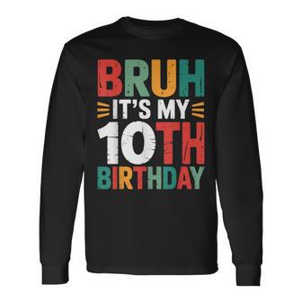 Bruh It's My 10Th Birthday Bday 10 Years Old Birthday Boys Long Sleeve T-Shirt - Thegiftio UK