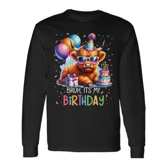 Bruh Its My Birthday Cute Scottish Highland Cow Bday Party Long Sleeve T-Shirt - Thegiftio