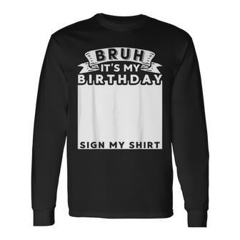 Bruh It's My Birthday Sign My Bday Long Sleeve T-Shirt - Thegiftio UK