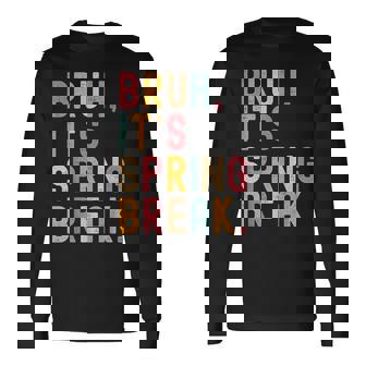 Bruh It's Spring Break Spring Break 2026 Long Sleeve T-Shirt - Thegiftio