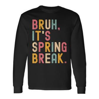 Bruh It's Spring Break Spring Break 2026 Long Sleeve T-Shirt - Thegiftio