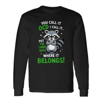 You Call It Ocd I Call It Put The Thing Back Where It Belong Long Sleeve T-Shirt - Thegiftio UK