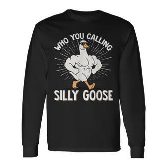 Who You Calling Silly Goose Gym Long Sleeve T-Shirt - Thegiftio UK