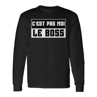 C'est Pas Moi Le Boss Drôle Humour Papa Fête Des Pères T-shirt à manches longues - Cadeauxyz