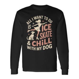 Chill With Dog Figure Skate Ice Skating Figure Skating Long Sleeve T-Shirt | Mazezy