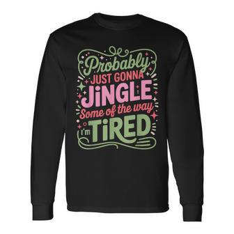 Christmas Lights Probably Just Gonna Jingle Some Of The Way Long Sleeve T-Shirt - Thegiftio UK
