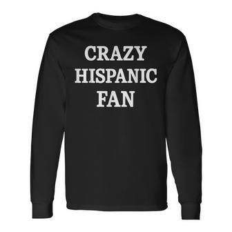 Crazy Hispanic Fan Long Sleeve T-Shirt - Monsterry