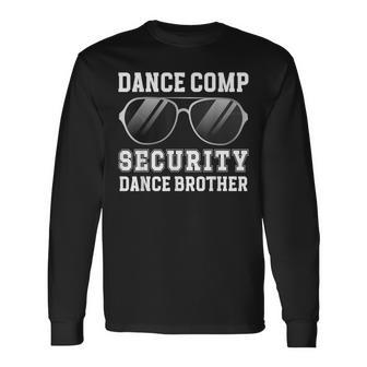 Dance Comp Security Dance Brother Of A Dancer Brother Long Sleeve T-Shirt - Thegiftio