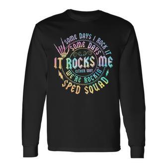 Some Days I Rock It Some Days It Rocks Me Sped Squad Long Sleeve T-Shirt - Thegiftio UK